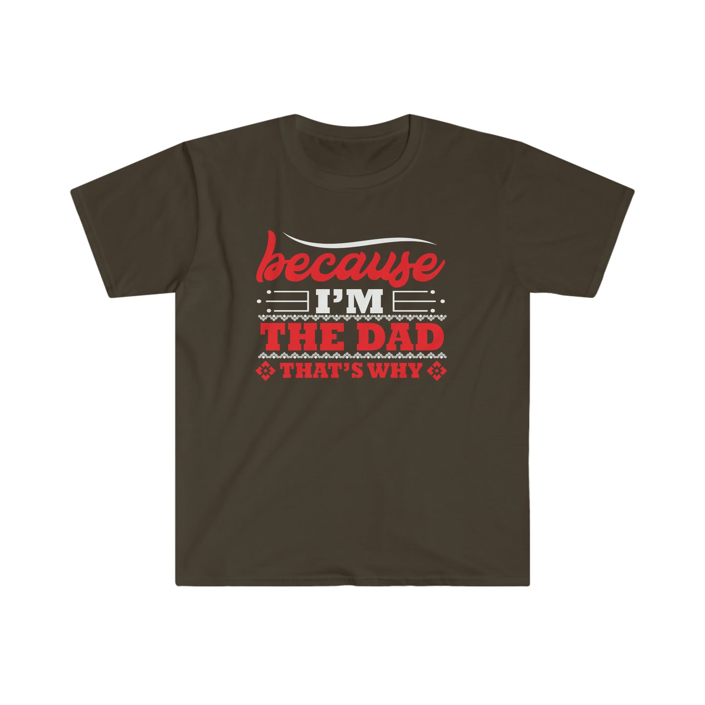 Because I'm the Dad that's why Softstyle T-Shirt