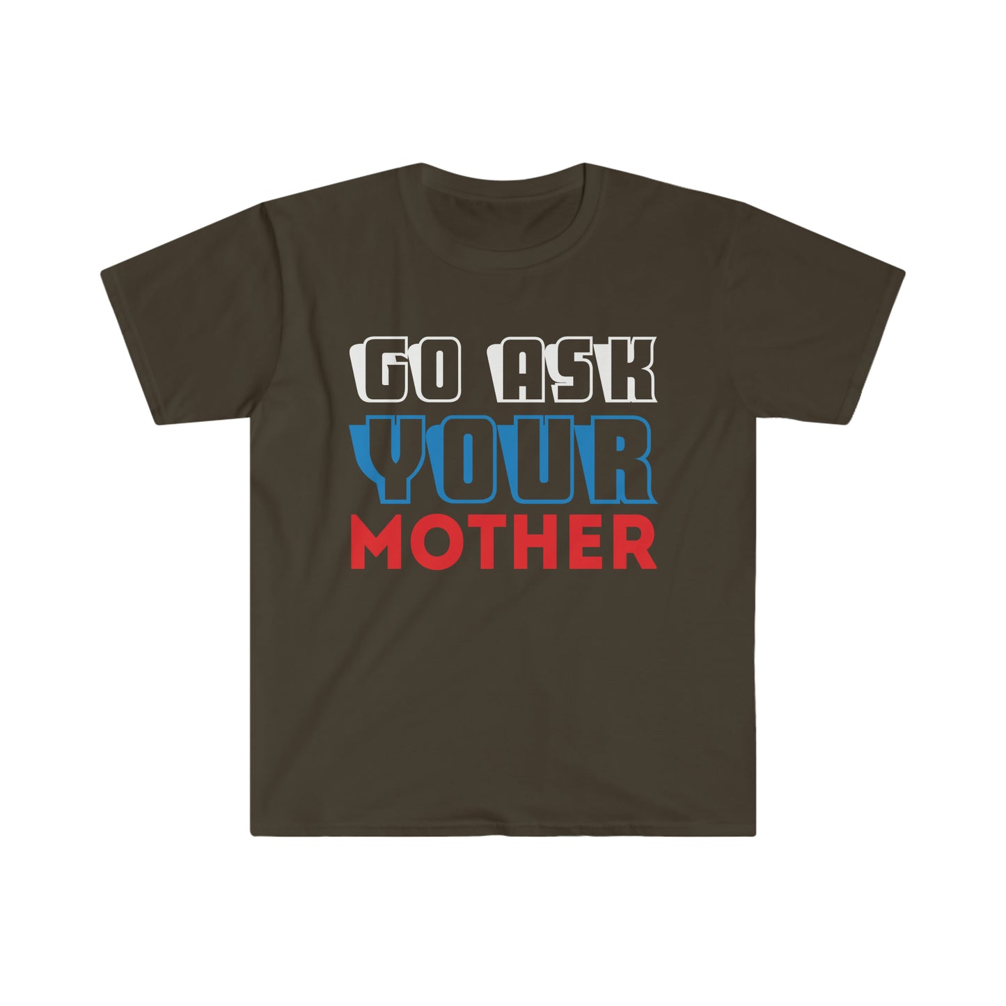 Go Ask Your Mother Softstyle T-Shirt
