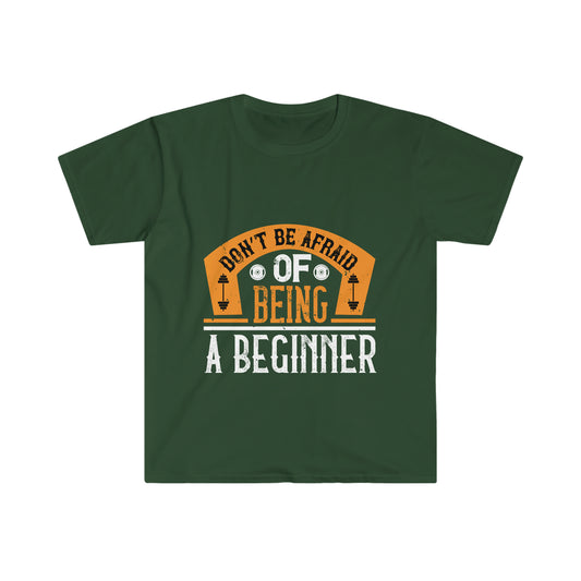 Don't be Afraid of being a Beginner Unisex T-Shirt
