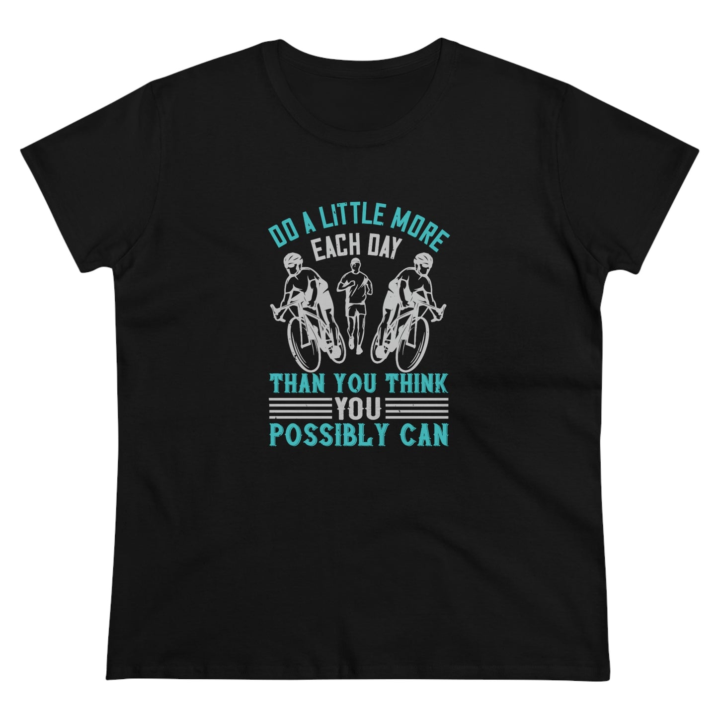 Do a little more each day than you think you possibly can Women's Midweight Cotton Tee