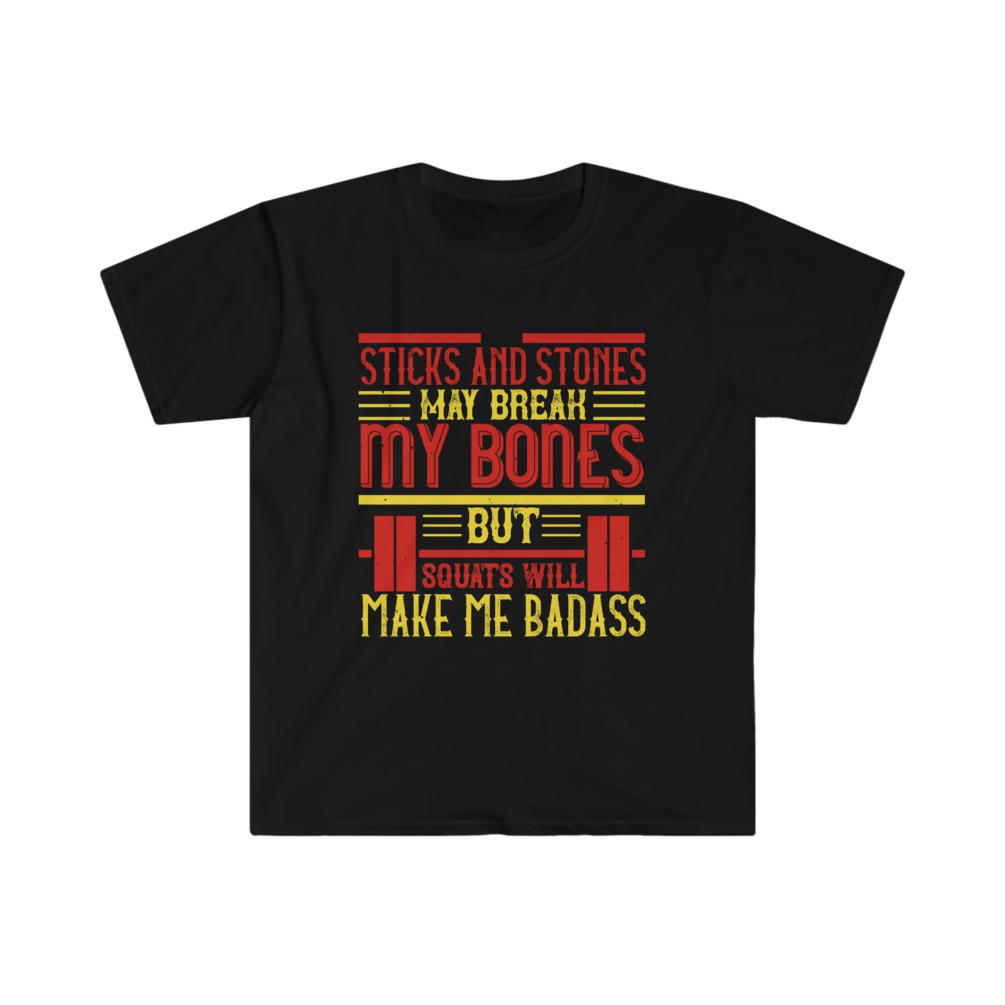 Sticks and stones may break my bones but squats will make me badass Unisex T-Shirt