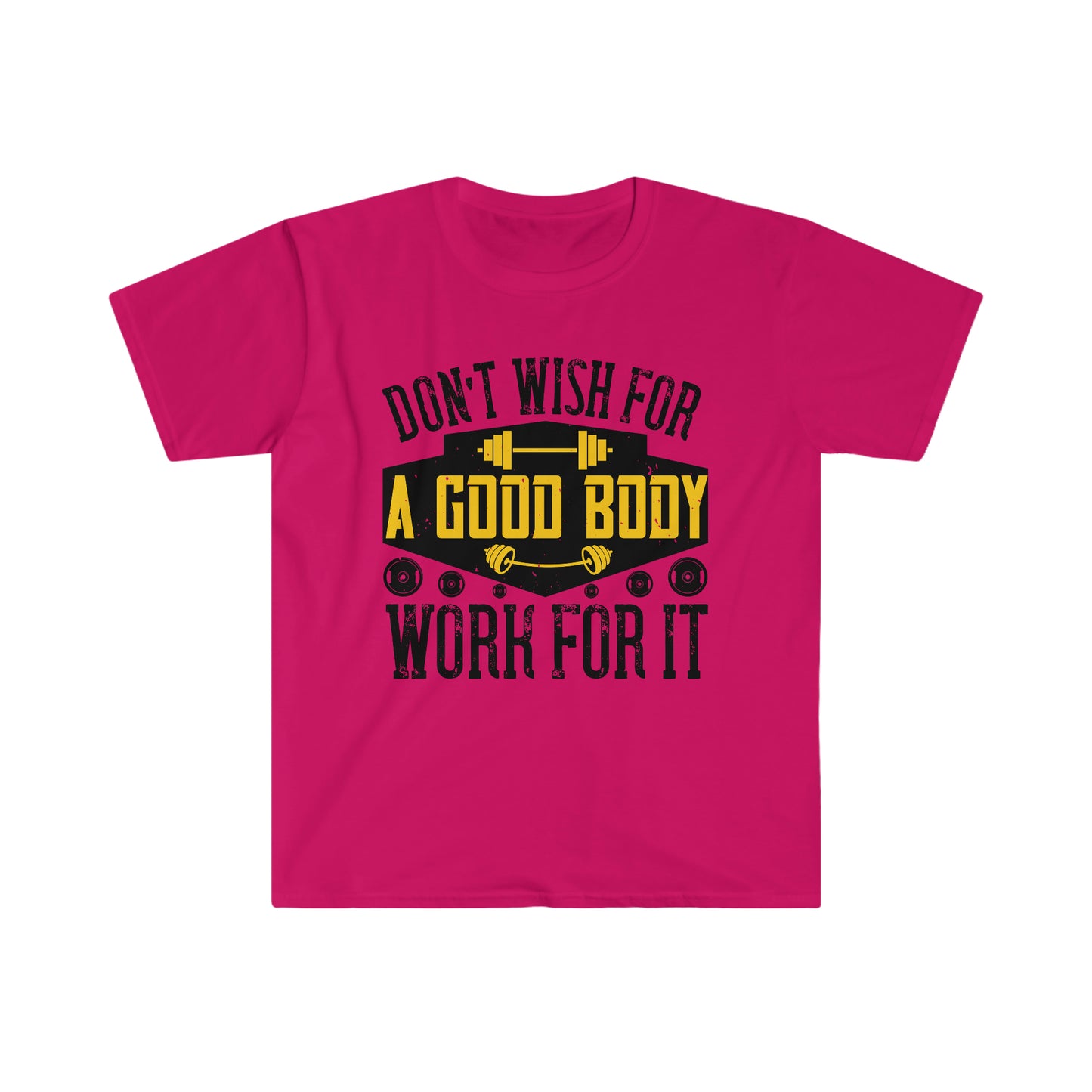 Don't Wish for a Good Body Work for It Unisex T-Shirt