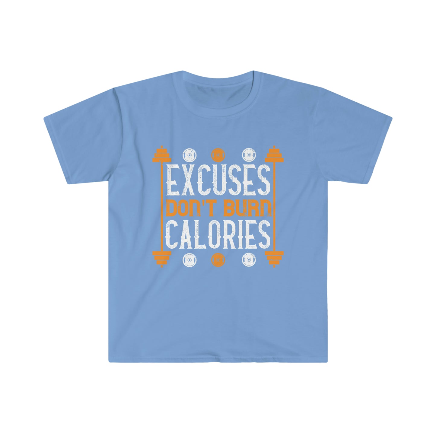 Excuses don't burn Calories Unisex T-Shirt