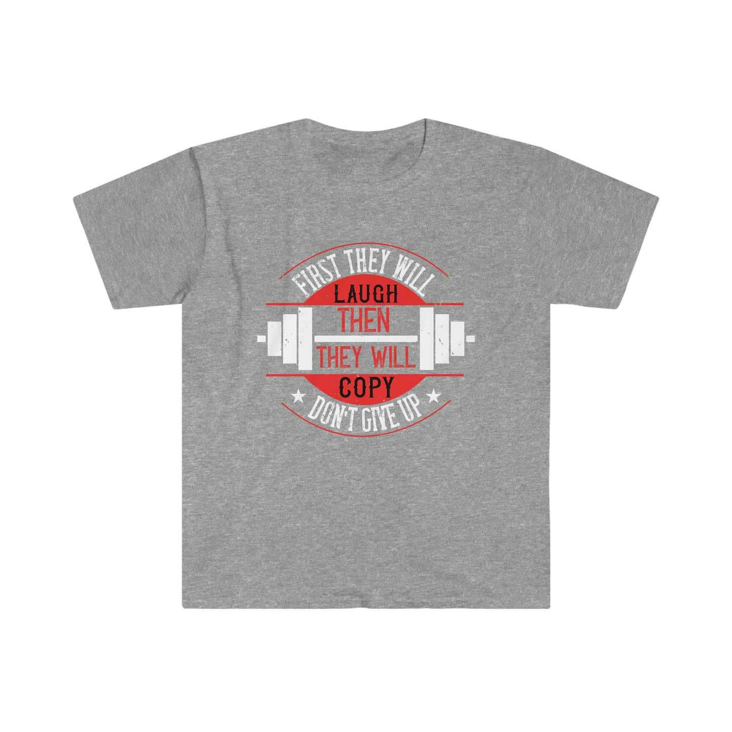 First they will Laugh then they will Copy Unisex T-Shirt
