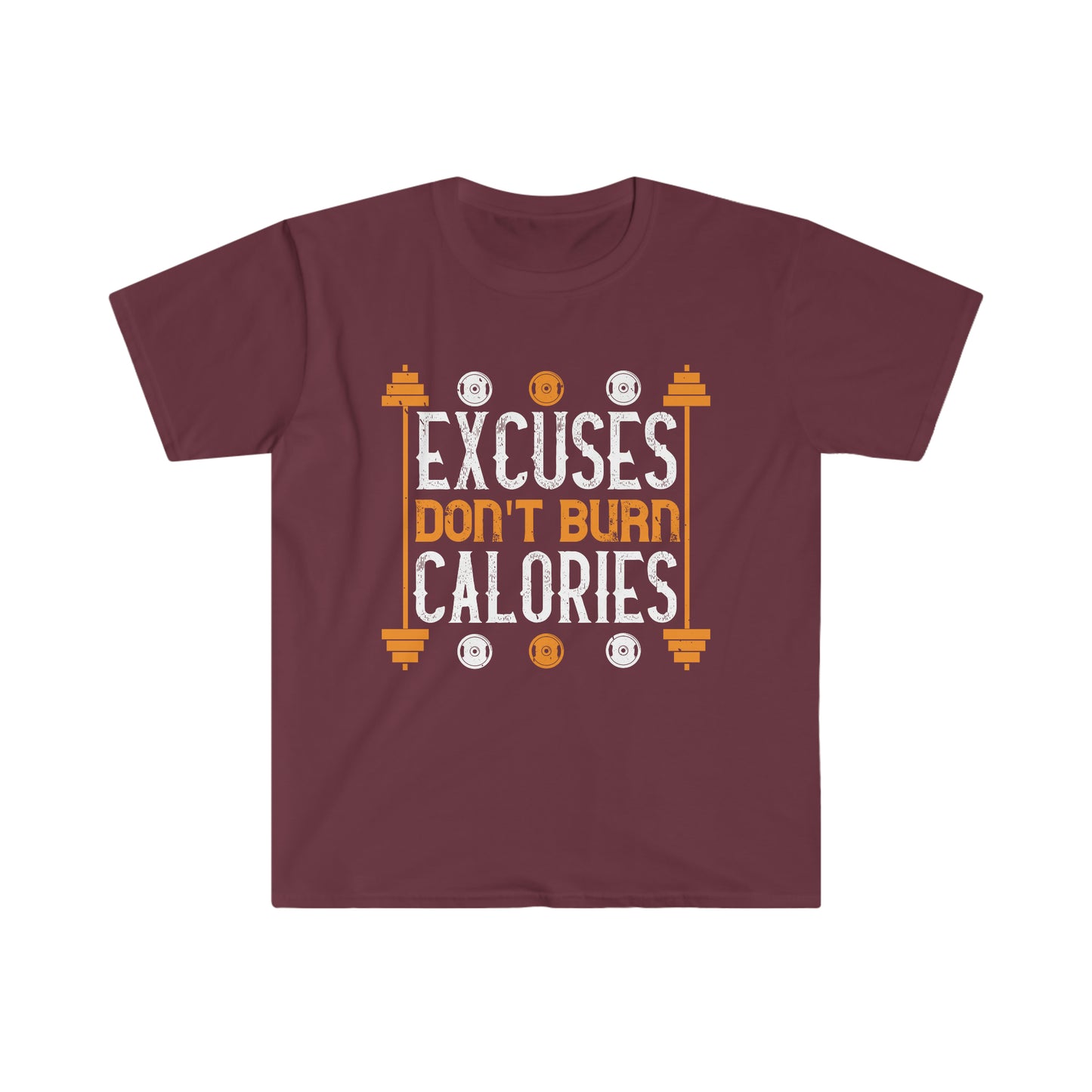 Excuses don't burn Calories Unisex T-Shirt