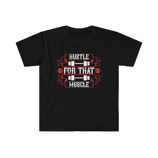 Hustle for that Muscle Unisex T-Shirt