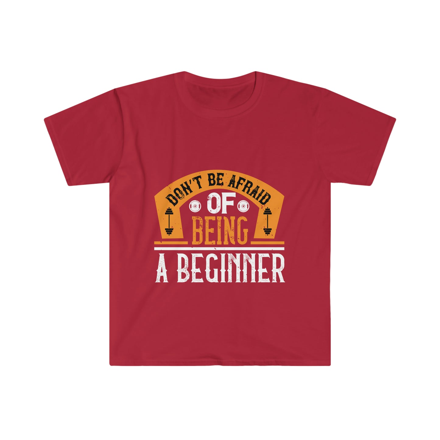 Don't be Afraid of being a Beginner Unisex T-Shirt
