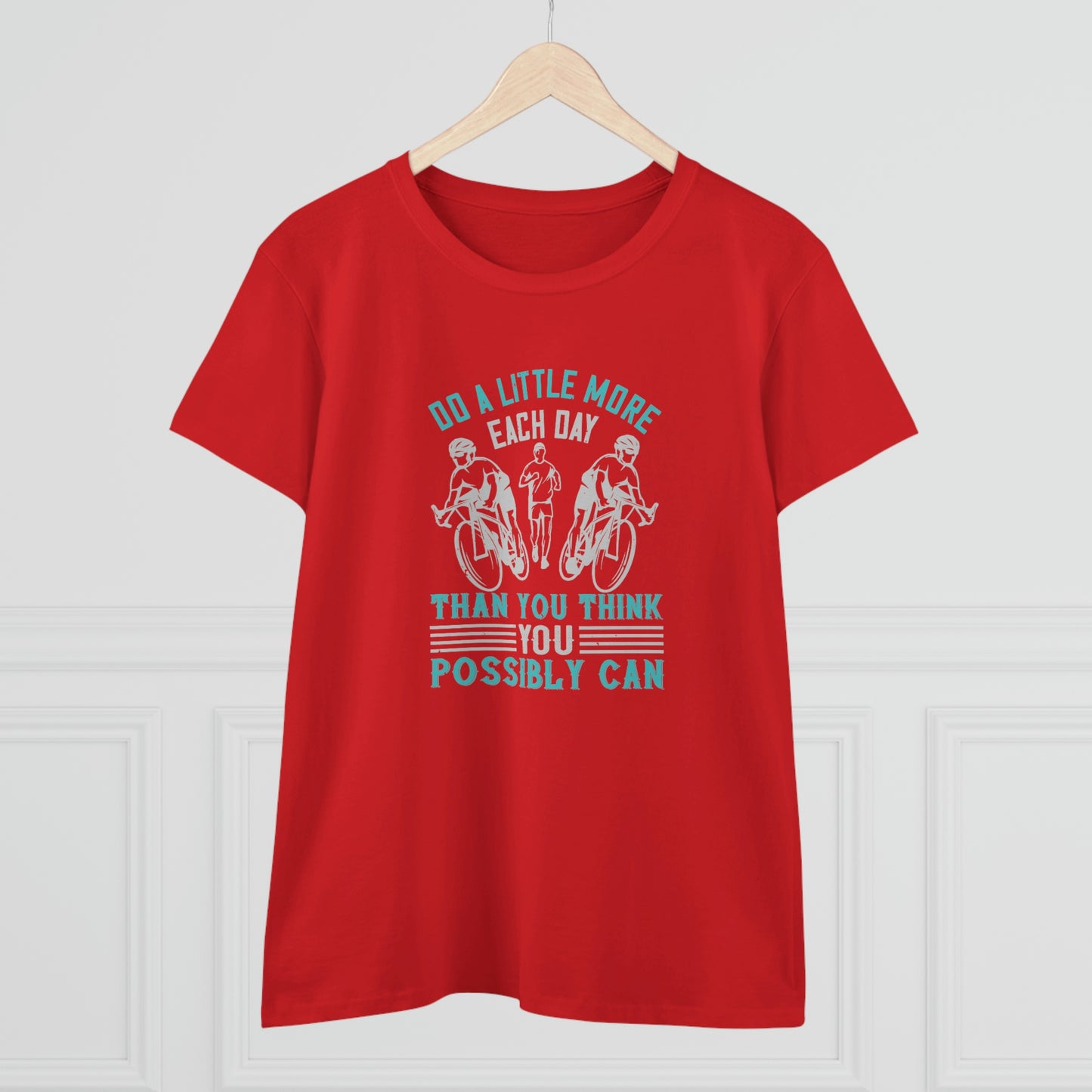 Do a little more each day than you think you possibly can Women's Midweight Cotton Tee