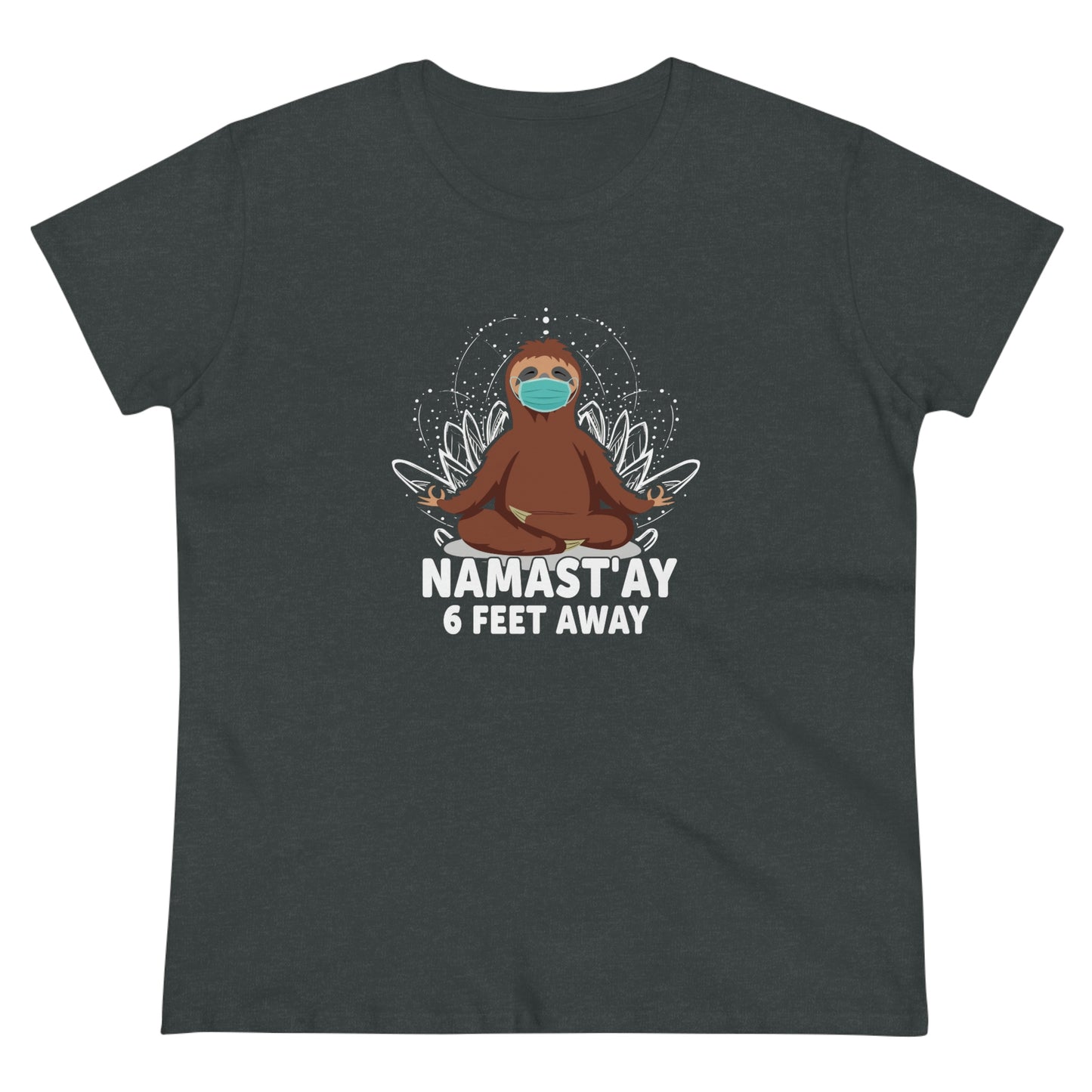 Namast'ay 6 feet away Women's Midweight Cotton Tee