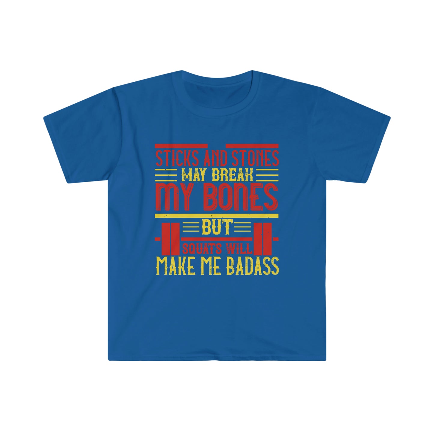 Sticks and stones may break my bones but squats will make me badass Unisex T-Shirt