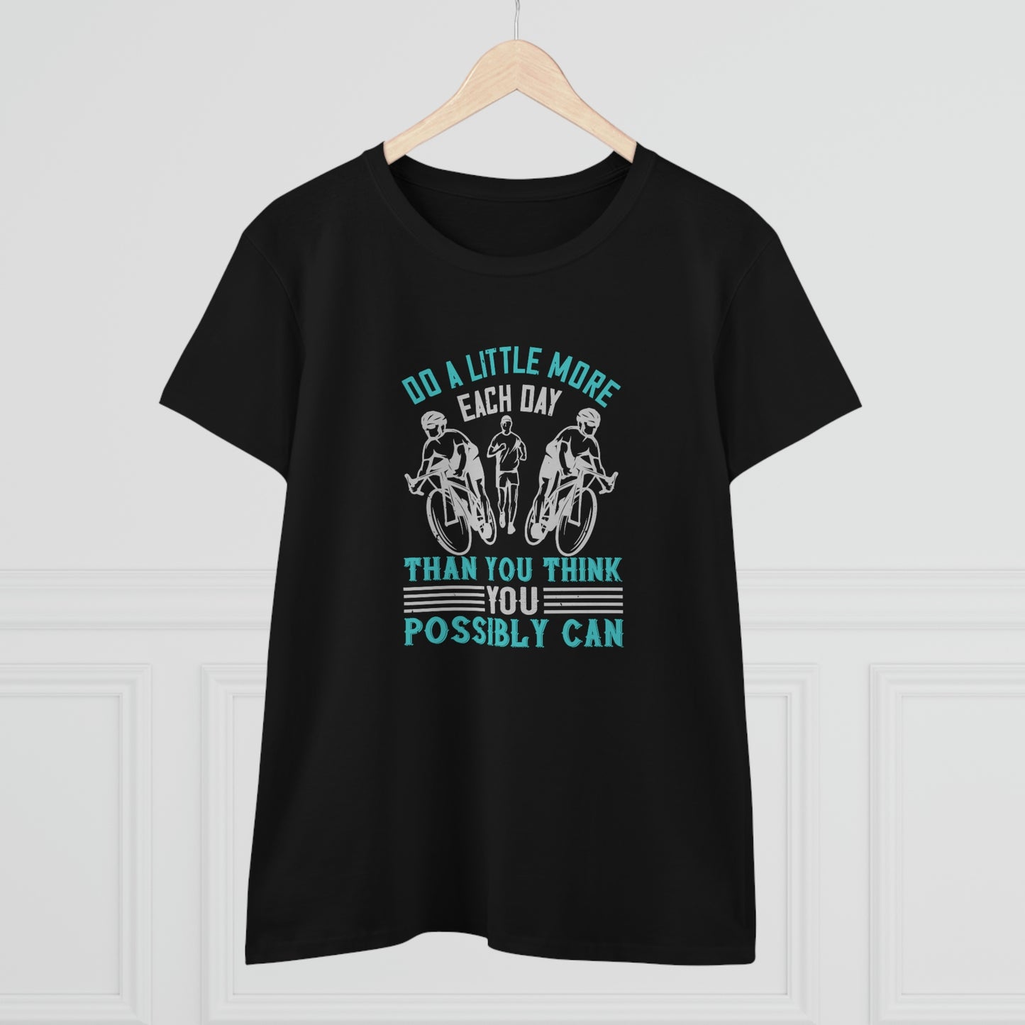 Do a little more each day than you think you possibly can Women's Midweight Cotton Tee