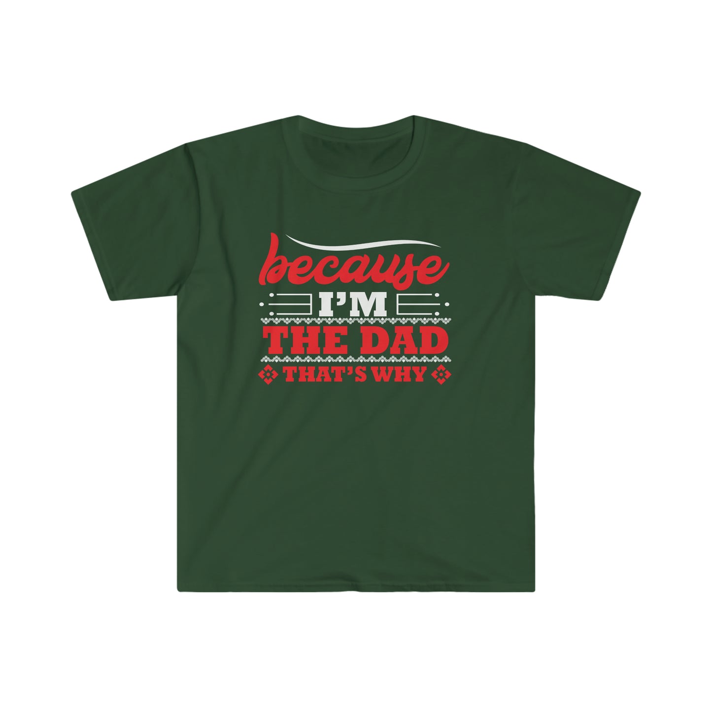 Because I'm the Dad that's why Softstyle T-Shirt