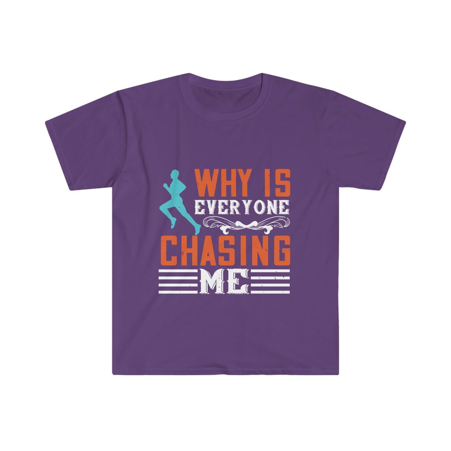 Why is Everyone Chasing me? Unisex Softstyle T-Shirt