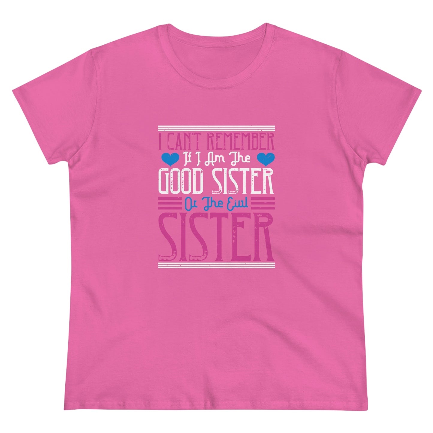 I can't remember if I'm the good sister Women's Midweight Cotton Tee