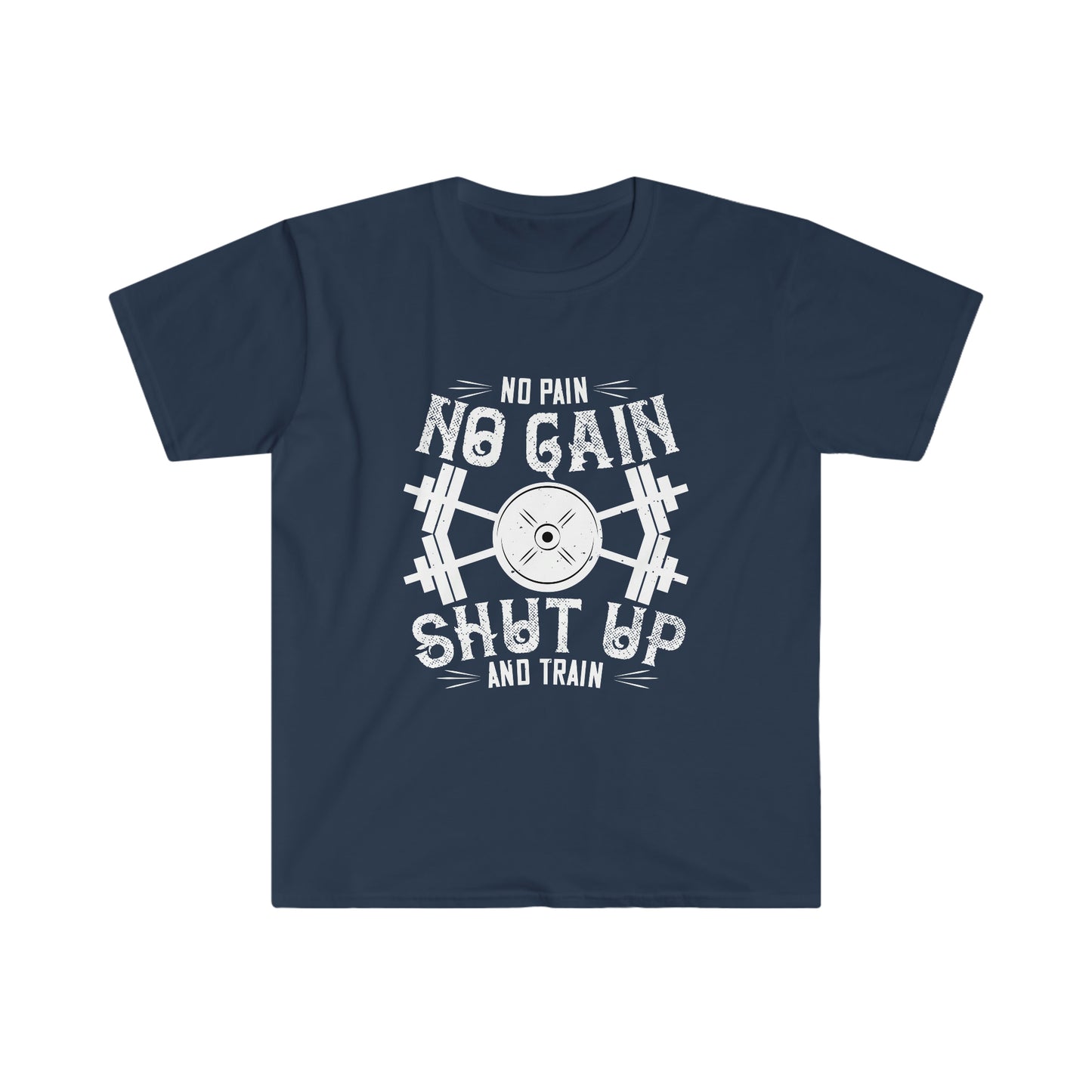 No Pain No Gain Shut up and Train Unisex T-Shirt