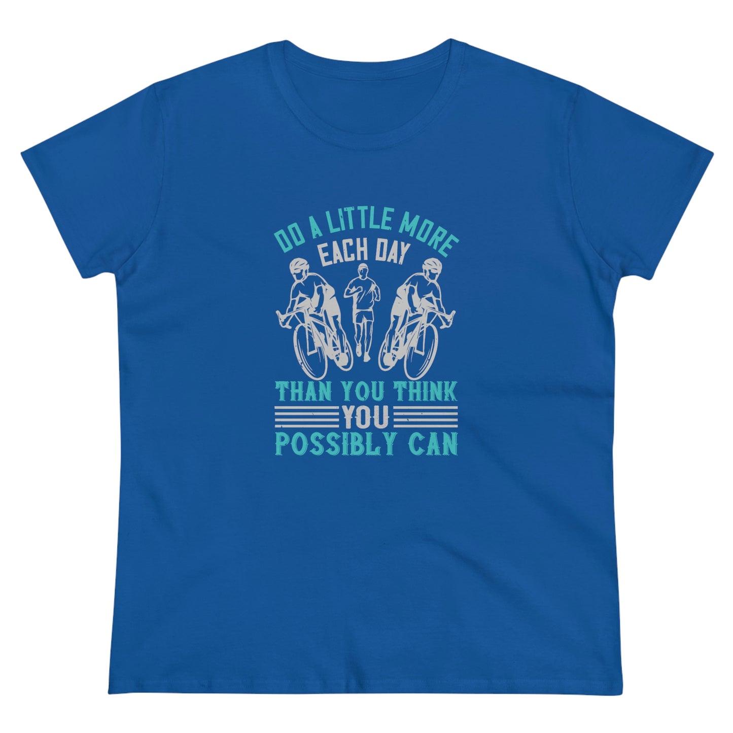 Do a little more each day than you think you possibly can Women's Midweight Cotton Tee