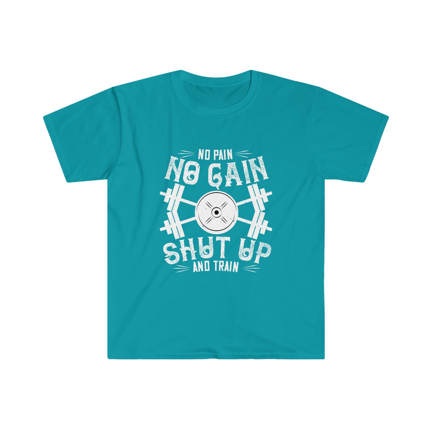 No Pain No Gain Shut up and Train Unisex T-Shirt